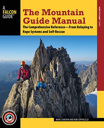 9781493025145: The Mountain Guide Manual: The Comprehensive Reference from Belaying to Rope Systems and Self-Rescue