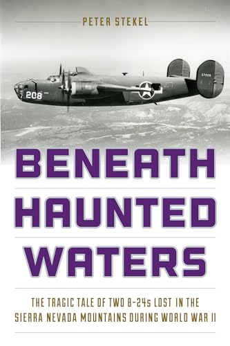 Beispielbild fr Beneath Haunted Waters: The Tragic Tale of Two B-24s Lost in the Sierra Nevada Mountains during World War II zum Verkauf von HPB-Emerald