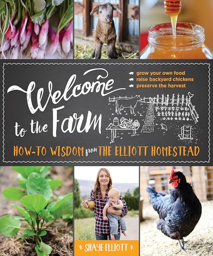 Stock image for Welcome to the Farm: How-To Wisdom from the Elliott Homestead for sale by ThriftBooks-Phoenix