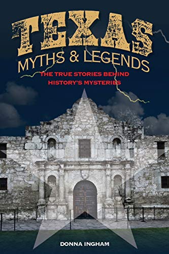 Stock image for Texas Myths and Legends: The True Stories behind Historys Myster for sale by Hawking Books
