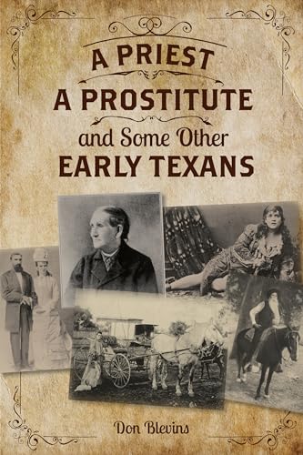 Beispielbild fr A Priest, A Prostitute, and Some Other Early Texans: The Lives Of Fourteen Lone Star State Pioneers zum Verkauf von SecondSale