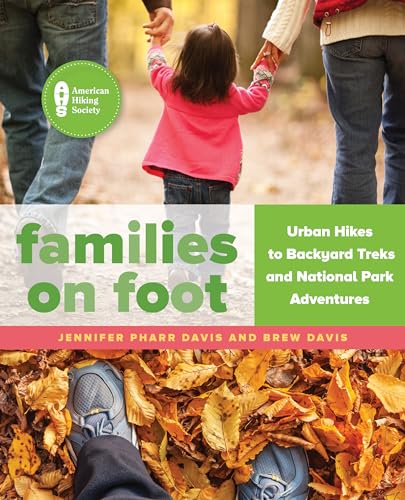 9781493026715: Families on Foot: Urban Hikes to Backyard Treks and National Park Adventures