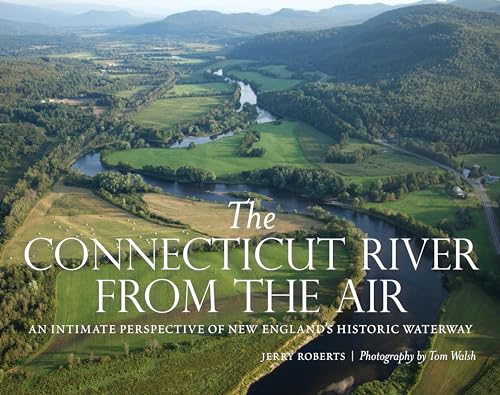 

The Connecticut River from the Air: An Intimate Perspective of New Englands Historic Waterway [Hardcover ]