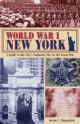 Stock image for World War I New York: A Guide to the City's Enduring Ties to the Great War for sale by Gulf Coast Books