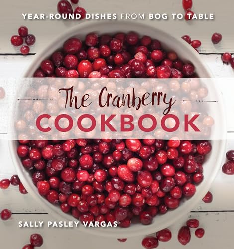 Stock image for The Cranberry Cookbook: Year-Round Dishes From Bog to Table for sale by Friends of Johnson County Library
