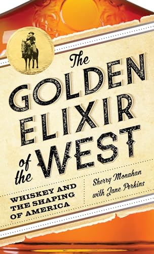 Beispielbild fr The Golden Elixir of the West: Whiskey and the Shaping of America zum Verkauf von SecondSale