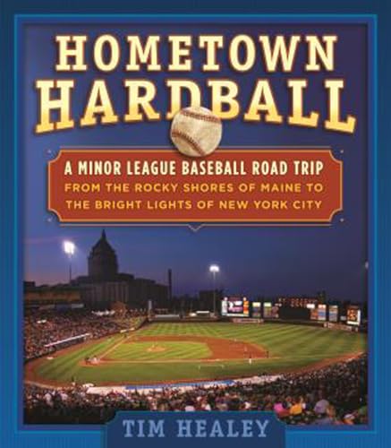 9781493028580: Hometown Hardball: A Minor League Baseball Road Trip from the Rocky Shores of Maine to the Bright Lights of New York City