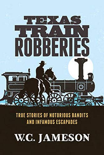 Beispielbild fr Texas Train Robberies: True Stories of Notorious Bandits and Infamous Escapades zum Verkauf von SecondSale