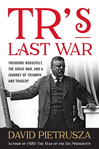 Beispielbild fr TRs Last War: Theodore Roosevelt, the Great War, and a Journey of Triumph and Tragedy zum Verkauf von Goodwill Books