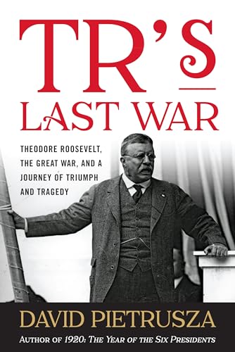 Stock image for TRs Last War: Theodore Roosevelt, the Great War, and a Journey of Triumph and Tragedy for sale by Friends of Johnson County Library