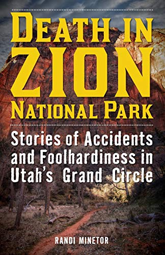 Stock image for Death in Zion National Park: Stories of Accidents and Foolhardiness in Utah's Grand Circle for sale by Half Price Books Inc.