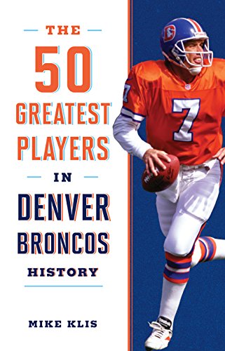 Stock image for The 50 Greatest Players in Denver Broncos History for sale by SecondSale