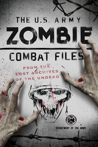 9781493029396: The U.S. Army Zombie Combat Files: From the Lost Archives of the Undead