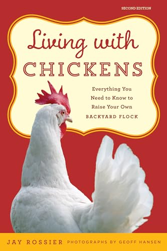 Stock image for Living With Chickens: Everything You Need to Know to Raise Your Own Backyard Flock for sale by Revaluation Books