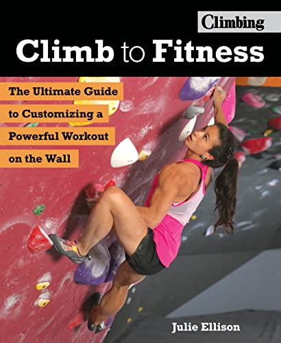 Beispielbild fr Climb to Fitness: The Ultimate Guide to Customizing A Powerful Workout on the Wall zum Verkauf von WorldofBooks