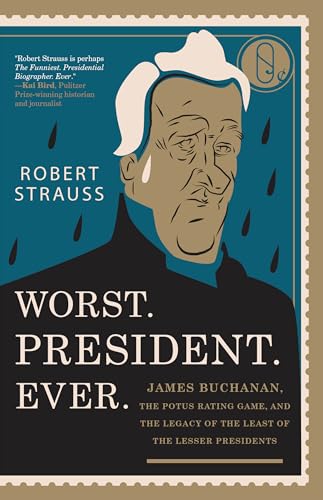 Stock image for Worst. President. Ever.: James Buchanan, the POTUS Rating Game, and the Legacy of the Least of the Lesser Presidents for sale by Bahamut Media