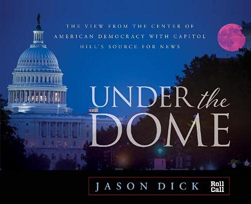 Beispielbild fr Under the Dome: The View from the Center of American Democracy with Capitol Hills Source for News zum Verkauf von Michael Lyons