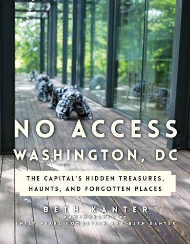 Stock image for No Access Washington, DC: The Capital's Hidden Treasures, Haunts, and Forgotten Places for sale by ZBK Books