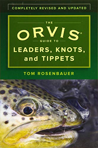 The Orvis Guide to Leaders, Knots, and Tippets: A Detailed Field Guide to Leader Construction, Fly-Fishing Knots, Tippets and More [Book]