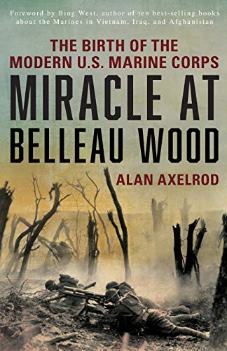 Stock image for Miracle at Belleau Wood: The Birth Of The Modern U.S. Marine Corps for sale by HPB-Ruby