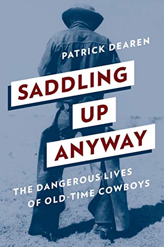 Imagen de archivo de Saddling Up Anyway: The Dangerous Lives of Old-Time Cowboys a la venta por SecondSale