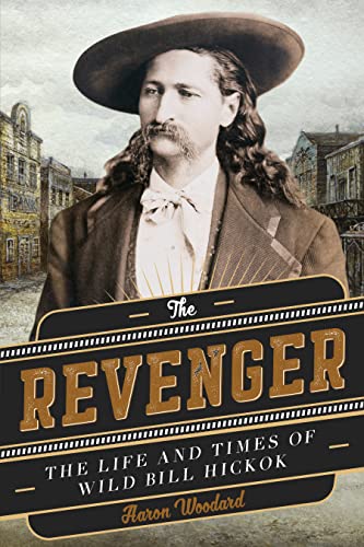 Stock image for The Revenger: The Life and Times of Wild Bill Hickok for sale by SecondSale