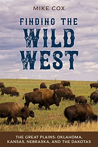 Stock image for Finding the Wild West: The Great Plains: Oklahoma, Kansas, Nebraska, and the Dakotas for sale by ThriftBooks-Atlanta