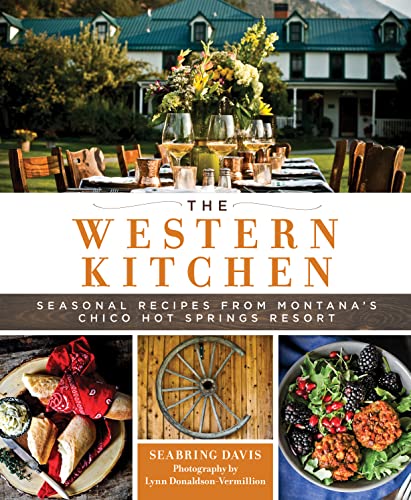 

The Western Kitchen: Seasonal Recipes from Montana's Chico Hot Springs Resort