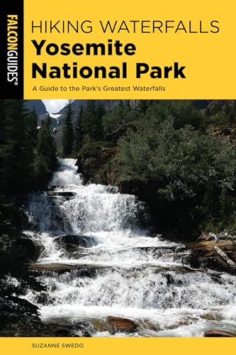 

Hiking Waterfalls Yosemite National Park: A Guide to the Park's Greatest Waterfalls [Soft Cover ]