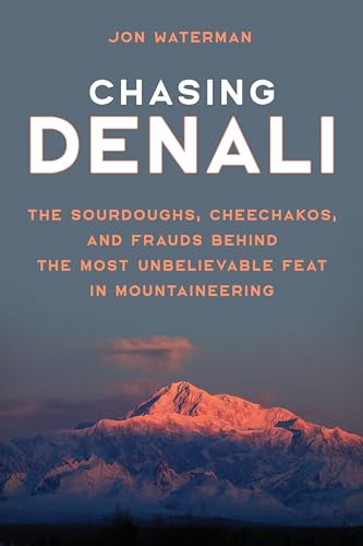 Stock image for Chasing Denali: The Sourdoughs, Cheechakos, and Frauds behind the Most Unbelievable Feat in Mountaineering for sale by SecondSale