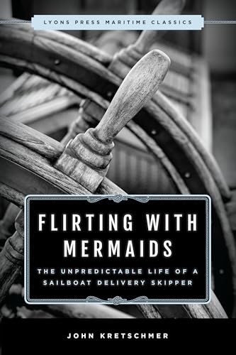 Beispielbild fr Flirting with Mermaids: The Unpredictable Life of a Sailboat Delivery Skipper: Lyons Press Maritime Classics zum Verkauf von WorldofBooks