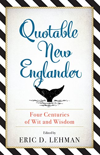 Imagen de archivo de Quotable New Englander: Four Centuries of Wit and Wisdom a la venta por ZBK Books