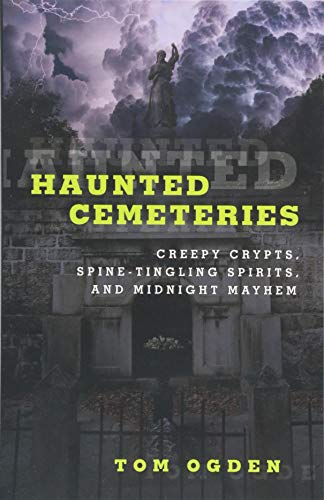 Stock image for Haunted Cemeteries : Creepy Crypts, Spine-Tingling Spirits, and Midnight Mayhem for sale by Better World Books