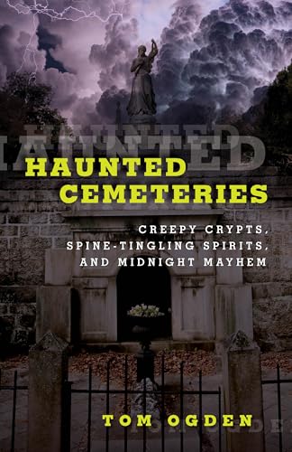 Stock image for Haunted Cemeteries : Creepy Crypts, Spine-Tingling Spirits, and Midnight Mayhem for sale by Better World Books