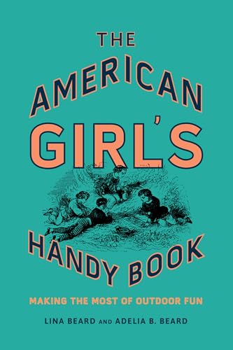 9781493036790: The American Girl's Handy Book: Making the Most of Outdoor Fun