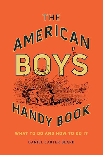 9781493036806: The American Boy's Handy Book: What to Do and How to Do It