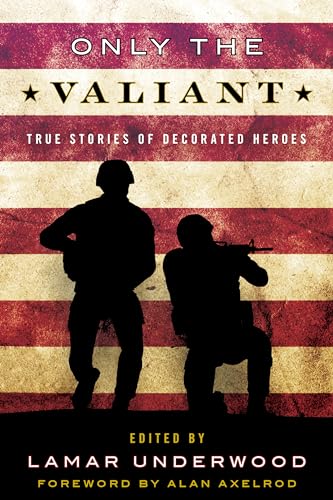 Beispielbild fr Only the Valiant: True Stories of Decorated Heroes zum Verkauf von BooksRun
