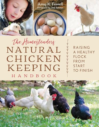 9781493037391: The Homesteader's Natural Chicken Keeping Handbook: Raising a Healthy Flock from Start to Finish