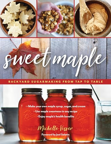 Stock image for Sweet Maple: Backyard Sugarmaking from Tap to Table for sale by Revaluation Books