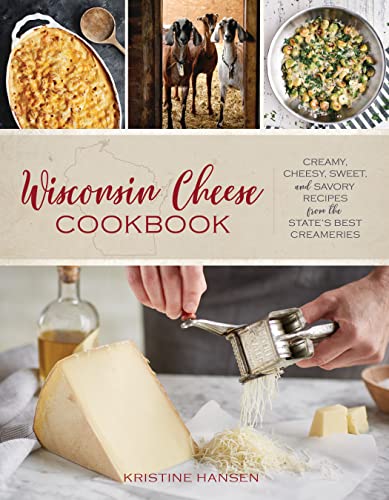 Stock image for Wisconsin Cheese Cookbook: Creamy, Cheesy, Sweet, and Savory Recipes from the State's Best Creameries for sale by ThriftBooks-Dallas