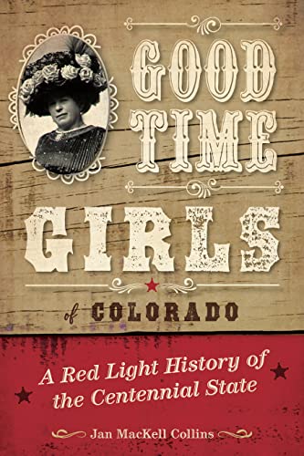 Beispielbild fr Good Time Girls of Colorado: A Red-Light History of the Centennial State zum Verkauf von Once Upon A Time Books