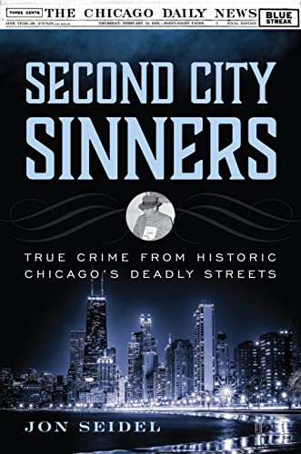 Stock image for Second City Sinners: True Crime from Historic Chicago?s Deadly Streets for sale by Dorothy Meyer - Bookseller