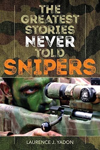 Imagen de archivo de The Greatest Stories Never Told: Snipers a la venta por Red's Corner LLC