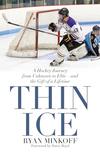

Thin Ice : A Hockey Journey from Unknown to Elite--And the Gift of a Lifetime