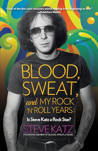 Stock image for Blood, Sweat, and My Rock 'n' Roll Years: Is Steve Katz a Rock Star? for sale by BooksRun