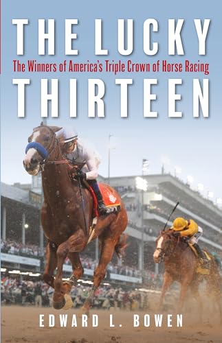 Stock image for The Lucky Thirteen: The Winners of Americas Triple Crown of Horse Racing for sale by Michael Lyons