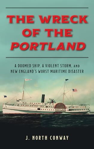 Stock image for The Wreck of the Portland : A Doomed Ship, a Violent Storm, and New England's Worst Maritime Disaster for sale by Better World Books