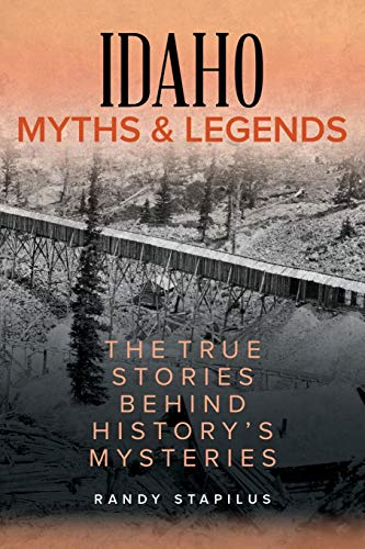 Imagen de archivo de Idaho Myths and Legends: The True Stories Behind History's Mysteries (Myths and Mysteries Series) a la venta por HPB-Emerald