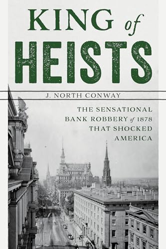 Stock image for King of Heists: The Sensational Bank Robbery of 1878 That Shocked America for sale by HPB-Red