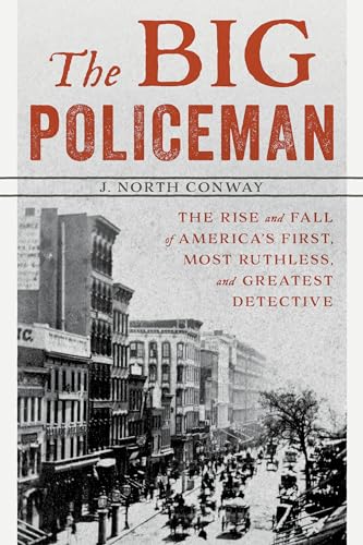 Stock image for The Big Policeman: The Rise and Fall of America's First, Most Ruthless, and Greatest Detective for sale by ThriftBooks-Dallas